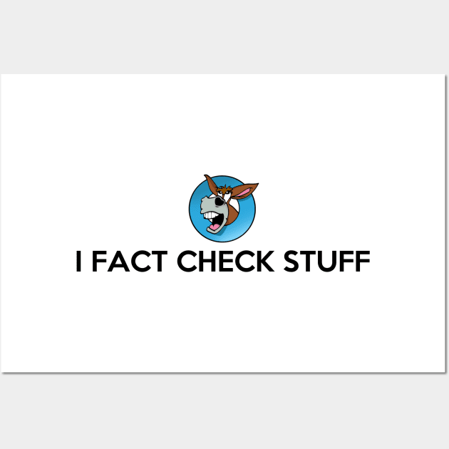 I Fact Check Stuff Wall Art by NerdShizzle